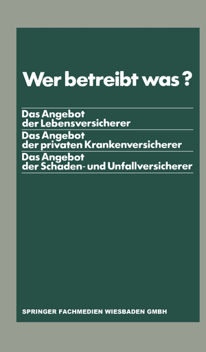 ISBN 9783409185400: Wer betreibt was? – Das Angebot der Lebensversicherer. Das Angebot der privaten Krankenversicherer. Das Angebot der Schaden- und Unfallversicherer