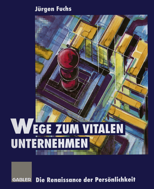 neues Buch – Jürgen Fuchs – Wege zum vitalen Unternehmen | Die Renaissance der Persönlichkeit | Jürgen Fuchs | Taschenbuch | Paperback | 284 S. | Deutsch | 1995 | Gabler Verlag | EAN 9783409187459