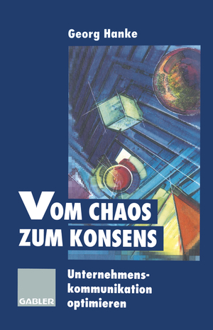 ISBN 9783409188876: Vom Chaos zum Konsens - Unternehmenskommunikation optimieren