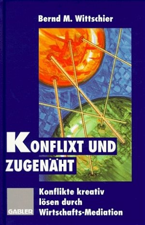 ISBN 9783409189675: Konflixt und zugenäht : Konflikte kreativ lösen durch Wirtschafts-Mediation