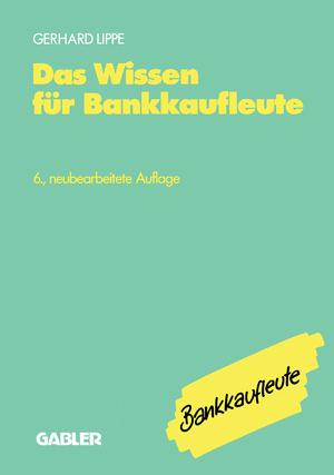 ISBN 9783409470391: Das Wissen für Bankkaufleute – Bankbetriebslehre Betriebswirtschaftslehre Bankrecht Wirtschaftsrecht Rechnungswesen, Organisation, Datenverarbeitung