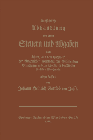 ISBN 9783409501712: Ausführliche Abhandlung von denen Steuern und Abgaben - Nach ächten, aus dem Endzweck der bürgerlichen Gesellschaften abfließenden Grundsäßen, und zur Wohlfarth der Völker dienlichen Maaßregeln