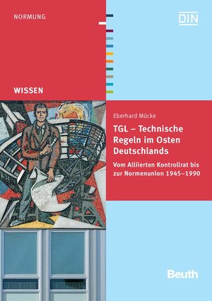 ISBN 9783410178019: TGL - Technische Regeln im Osten Deutschlands: Vom Alliierten Kontrollrat bis zur Normenunion 1945 - 1990 Eine Abhandlung auf der Grundlage von  Archiven, Gesetzblättern und Publikationen Beuth Wissen