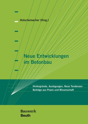 ISBN 9783410290674: Neue Entwicklungen im Betonbau - Hintergründe, Auslegungen, Neue Tendenzen Beiträge aus Praxis und Wissenschaft