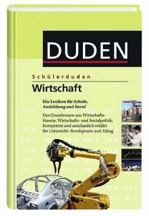 ISBN 9783411048946: Wirtschaft: Ein Lexikon für Schule, Ausbildung und Beruf (Schülerduden) [ein Lexikon für Schule, Ausbildung und Beruf ; das Grundwissen aus Wirtschaftstheorie, Wirtschafts- und Sozialpolitik ; kompetent und anschaulich erklärt für Unterricht, Berufspraxis und Alltag]