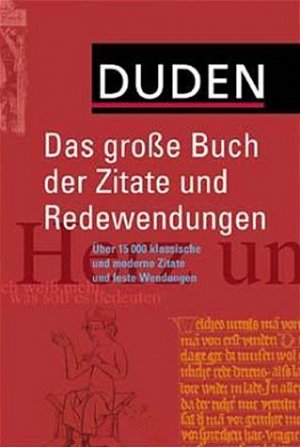 ISBN 9783411718016: Duden - Das große Buch der Zitate und Redewendungen – Über 15.000 klassische und moderne Zitate und feste Wendungen