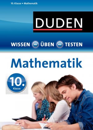 ISBN 9783411725830: Wissen - Üben - Testen: Mathematik 10. Klasse - Ideal zur Vorbereitung auf Klassenarbeiten. Für Gymnasium und Gesamtschule