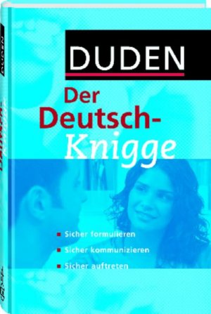 gebrauchtes Buch – Duden - Der Deutsch-Knigge - Sicher formulieren, sicher kommunizieren, sicher auftreten