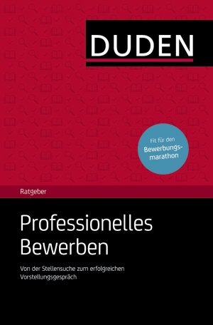 ISBN 9783411743124: Duden Ratgeber - Professionelles Bewerben - Von der Stellensuche zum erfolgreichen Vorstellungsgespräch