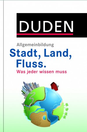 ISBN 9783411754014: DUDEN Allgemeinbildung Stadt, Land, Fluss - Was jeder wissen muss