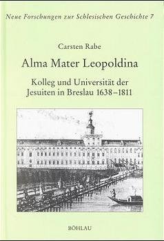 ISBN 9783412005993: Alma Mater Leopoldina: Kolleg und Universität der Jesuiten in Breslau 1638 - 1811.