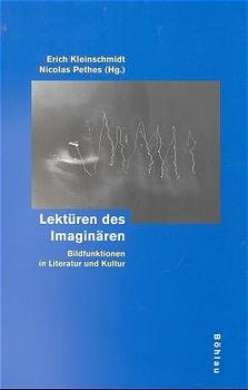 Erich Kleinschmidt (Autor), Dr. phil. Nicolas Pethe (Autor) Emmy-Noether-Programms DFG visiting scholar Stanford University California - Lektren des Imaginren