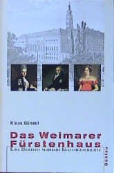 gebrauchtes Buch – Klaus Günzel – Das Weimarer Fürstenhaus - Eine Dynastie schreibt Kulturgeschichte