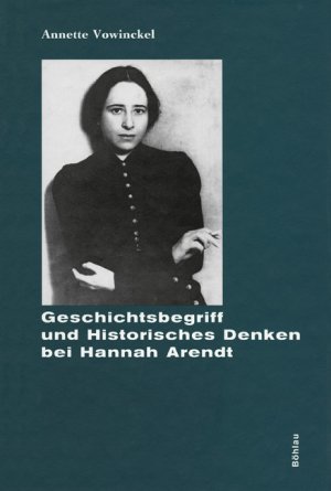 gebrauchtes Buch – Annette Vonwinckel – Geschichtsbegriff und Historisches Denken bei Hannah Arendt.