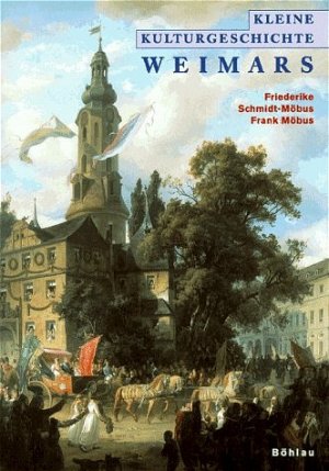 gebrauchtes Buch – Schmidt-Möbus, Friederike / Frank Möbus – Kleine Kulturgeschichte Weimars