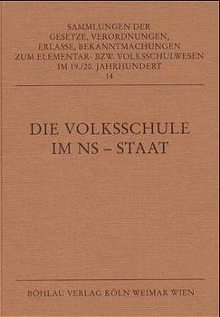 ISBN 9783412043957: Die Volksschule im NS-Staat. Sammlungen der Gesetze, Verordnungen, Erlasse, Bekanntmachungen zum Elementar- bzw. Volksschulwesen im 19., 20. Jahrhundert ; Bd. 14