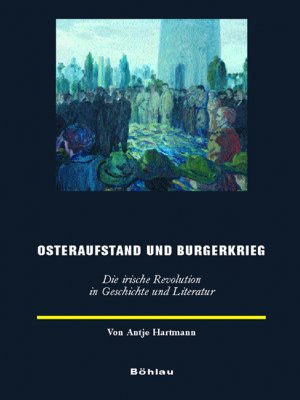 gebrauchtes Buch – Antje Hartmann – Osteraufstand und Bürgerkrieg : die irische Revolution in Geschichte und Literatur. Dissertation. Europäische Geschichtsdarstellungen 3.