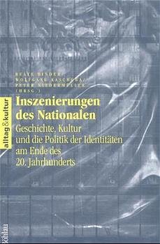 Beate Binder, Wolfgang Kaschuba und Peter Niedermller - Inszenierungen des Nationalen Geschichte, Kultur und die Politik der Identitten am Ende des 20. Jahrhunderts alltag & kultur ; 7 Nation Nationale Identitt Nationalismus Geschichte Geschichtswissenschaften Zeitgeschichte 21. Jahrhundert Historiker Zeitgeschichte 1945 bis 1989 Patriotismus Staatlichkeit Ethnizitt Gesellschaft Ethnologie Beate Binder, Wolfgang Kaschuba und Peter Niedermller Viele der herkmmlichen Vorstellungen