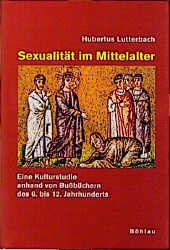 Hubertus Lutterbach (Autor) - Sexualitt im Mittelalter Eine Kulturstudie anhand