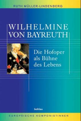 ISBN 9783412116040: Wilhelmine von Bayreuth - Die Hofoper als Bühne des Lebens