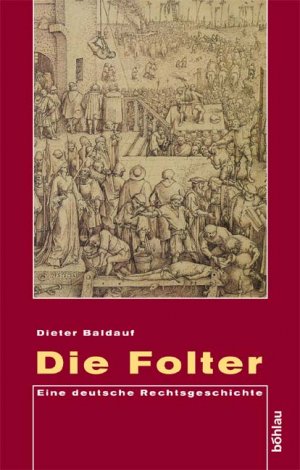 ISBN 9783412146047: Die Folter - Eine deutsche Rechtsgeschichte