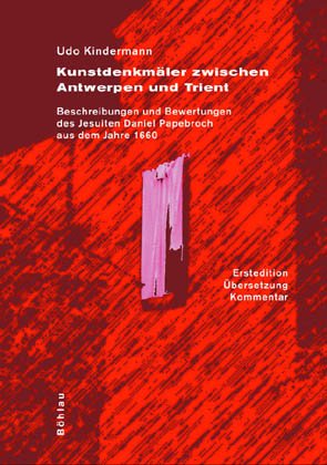 ISBN 9783412167011: Kunstdenkmäler zwischen Antwerpen und Trient – Beschreibungen und Bewertungen des Jesuiten Daniel Papebroch aus dem Jahre 1660. Erstedition, Übersetzung und Kommentar