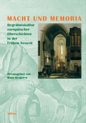 ISBN 9783412168049: Macht und Memoria - Begräbniskultur europäischer Oberschichten in der Frühen Neuzeit