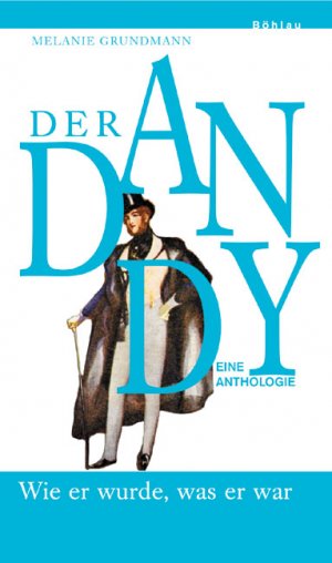 ISBN 9783412200220: Der Dandy - Wie er wurde, was er war. Eine Anthologie