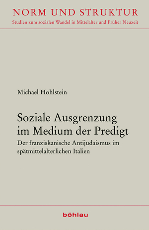 ISBN 9783412202972: Soziale Ausgrenzung im Medium der Predigt - Der franziskanische Antijudaismus im spätmittelalterlichen Italien