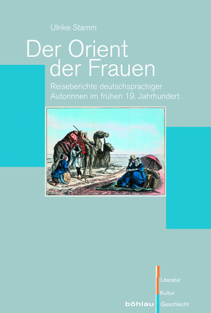 ISBN 9783412205485: Der Orient der Frauen - Reiseberichte deutschsprachiger Autorinnen im frühen 19. Jahrhundert