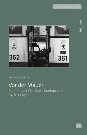 ISBN 9783412206727: Vor der Mauer - Berlin in der Ost-West-Konkurrenz 1948 bis 1961