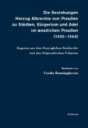 ISBN 9783412216054: Die Beziehungen Herzog Albrechts von Preußen zu Städten, Bürgertum und Adel im westlichen Preußen (1525-1554)