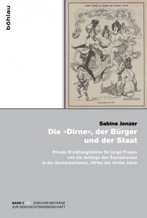 ISBN 9783412222383: Die »Dirne«, der Bürger und der Staat - Private Erziehungsheime für junge Frauen und die Anfänge des Sozialstaates in der Deutschschweiz, 1870er bis 1930er Jahre