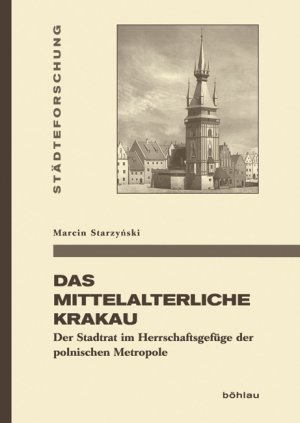 ISBN 9783412223823: Das mittelalterliche Krakau - Der Stadtrat im Herrschaftsgefüge der polnischen Metropole