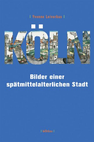 ISBN 9783412238056: Köln - Bilder einer spätmittelalterlichen Stadt