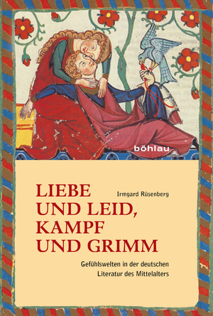 ISBN 9783412503611: Liebe und Leid, Kampf und Grimm - Gefühlswelten in der deutschen Literatur des Mittelalters