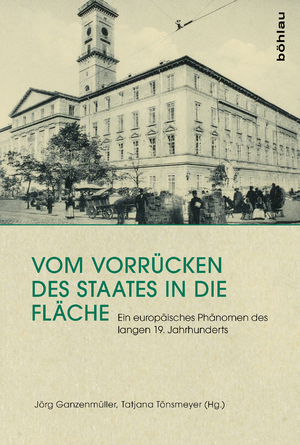 ISBN 9783412503697: Vom Vorrücken des Staates in die Fläche - Ein europäisches Phänomen des langen 19. Jahrhunderts