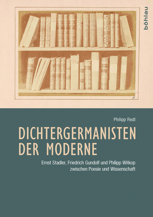 ISBN 9783412503840: Dichtergermanisten der Moderne - Ernst Stadler, Friedrich Gundolf und Philipp Witkop zwischen Poesie und Wissenschaft.