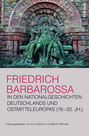 ISBN 9783412504540: Friedrich Barbarossa in den Nationalgeschichten Deutschlands und Ostmitteleuropas (19.-20 Jh.)