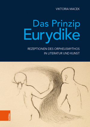 ISBN 9783412511579: Das Prinzip Eurydike - Rezeptionen des Orpheusmythos in Literatur und Kunst