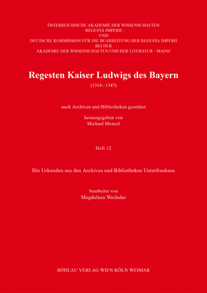 ISBN 9783412513191: Regesten Kaiser Ludwigs des Bayern (1314-1347) -Heft 12  Die Urkunden aus den Archiven und Bibliotheken Unterfrankens