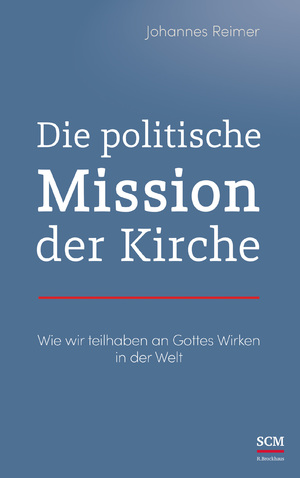 ISBN 9783417241693: Die politische Mission der Kirche - Wie wir teilhaben an Gottes Wirken in der Welt