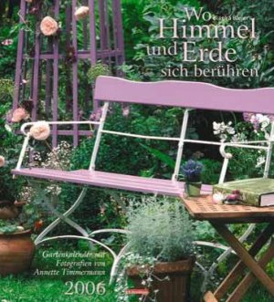 ISBN 9783417243680: Wo Himmel und Erde sich berühren 2006 – Gartenkalender mit Fotografien von Annette Timmermann