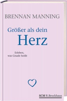 ISBN 9783417263480: Größer als dein Herz - Erleben, was Gnade heißt