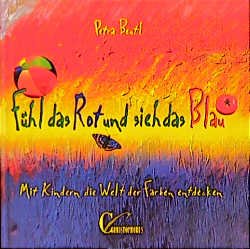 ISBN 9783419528907: Fühl das Rot und sieh das Blau. Mit Kindern die Welt der Farben entdecken Beutl, Petra