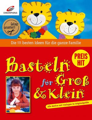 ISBN 9783419532843: Basteln für Gross und Klein - Die 111 besten Ideen für die ganze Familie