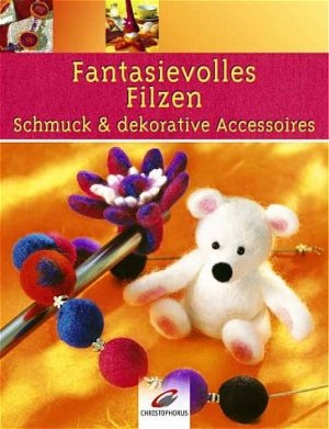 ISBN 9783419536438: Fantasievolles Filzen – Schmuck & dekorative Accessoires