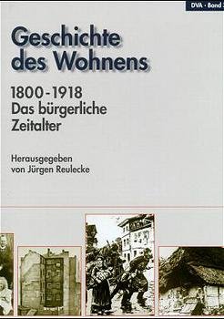 Jrgen Reulecke Adelheid von Saldern Clemens Wischermann Frank Zadach-Buchmeier Clemens Zimmermann Wstenrot Stiftung - Geschichte des Wohnens Band 3 : 1800 - 1918, Das brgerliche Zeitalter