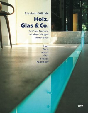 ISBN 9783421033901: Holz, Glas und Co. - Schöner Wohnen mit den richtigen Materialien. Holz, Stein, Metall, Glas, Fliesen, Kunststoff Wilhide, Elizabeth und Brand, Cornelius