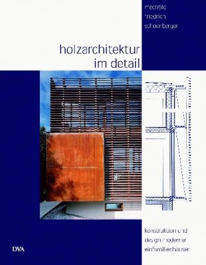 gebrauchtes Buch – Holzarchitektur im Detail: Konstruktion und Design moderner Einfamilienhäuser Friedrich-Schoenberger – Holzarchitektur im Detail: Konstruktion und Design moderner Einfamilienhäuser Friedrich-Schoenberger, Mechtild; Widmann, Sampo and Heider, Katharina